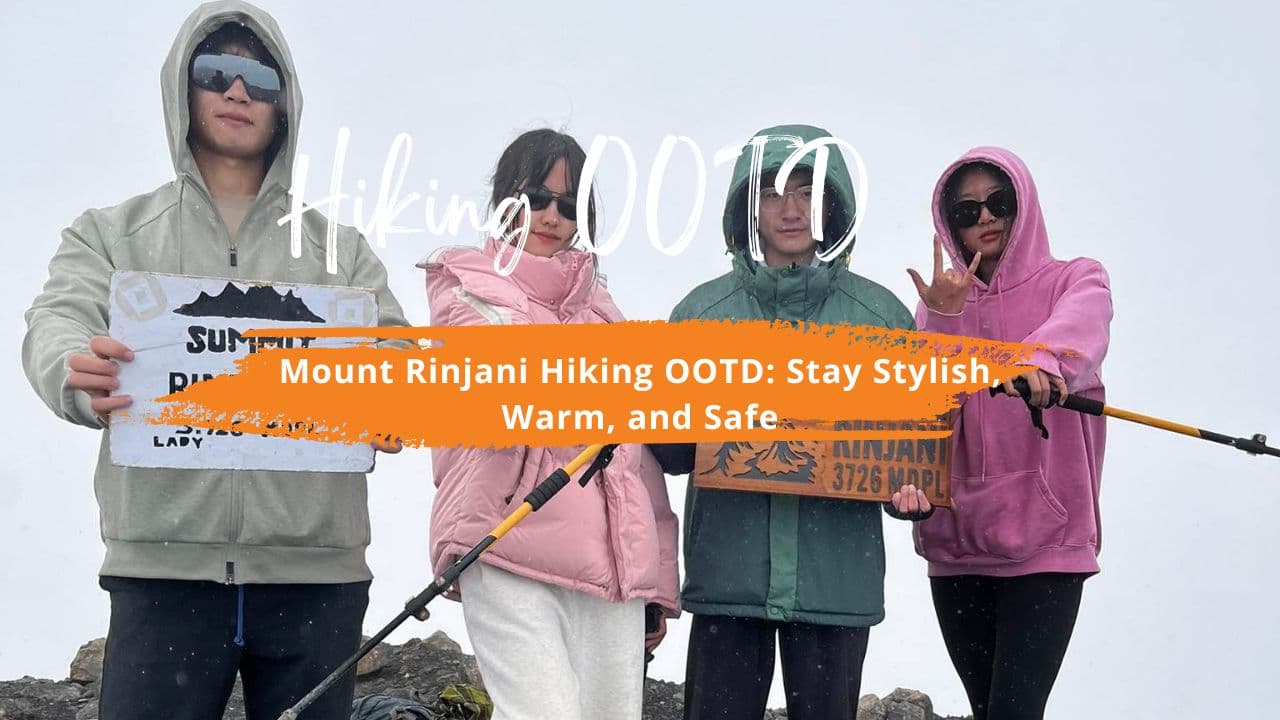 Mount Rinjani Hiking OOTD: Stay Stylish, Warm, and Safe